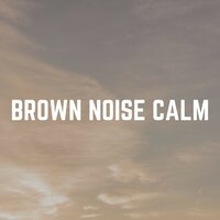 Be in the Moment with Brown Noise, Pt. 18 - Brown Noise