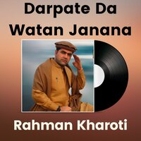 Darpate Da Watan Janana - Rahman Kharoti