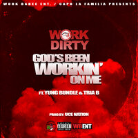 God's Been Workin' On Me - Work Dirty & Yung Bundle & Tria B.