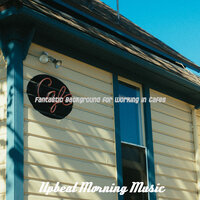 Mind-blowing Moods for Favorite Coffee Shops - Upbeat Morning Music