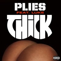 THICK - Plies & LUKE
