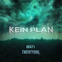 Kein Plan - HC471 & TwentyOne