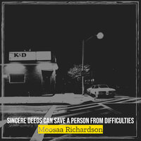 Sincere Deeds Can Save a Person from Difficulties - Moosaa Richardson
