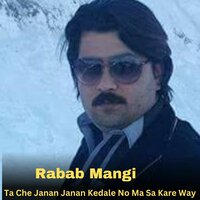 Ta Che Janan Janan Kedale No Ma Sa Kare Way - Rabab Mangi & Sadam Khan
