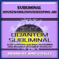 Subliminal Housework - Housekeeping Aid - Silent Ultrasonic Track - Brainwave Mind Voyages