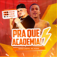 Pra Que Academia - Mano Cheffe & Mc Nobre