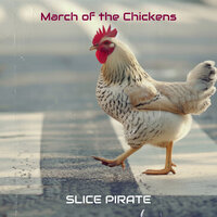 March of the Chickens - Slice Pirate