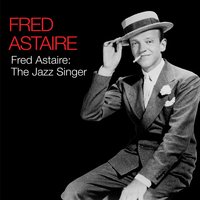 I´ve Got My Eyes on You - Fred Astaire & Oscar Peterson & Charlie Shavers & Flip Phillips & Barney Kessel & Ray Brown
