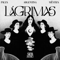 Lágrimas - Mestiza & Pauza & Argentina