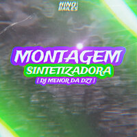 Montagem Sintetizadora - DJ MENOR DA DZ7