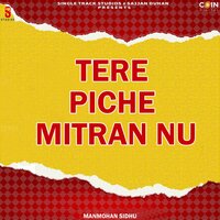 Tere Piche Mitran Nu - Manmohan Sidhu