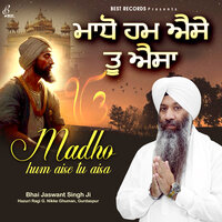 Madho Hum Aise Tu Aisa - Bhai Jaswant Singh Ji