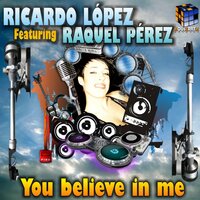 You Believe In Me - Ricardo López & Raquel Perez & Pablo Rodriguez