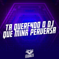 Ta Querendo o Dj X Que Mina Perversa - MC Brooklyn & MC Xangai & DJ AD