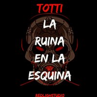 La Ruina En La Esquina - Totti & Red Light Studio