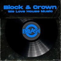 We Love House Music - Block & Crown