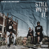 Still With It - Kamillion & CRUCH CALHOUN & Lil Dev