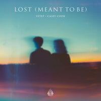 Lost (Meant To Be) - yetep & Casey Cook