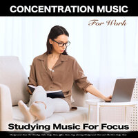 Music For Studying Station - Concentration Music for Work & Studying Music For Focus & Easy Listening Background Music