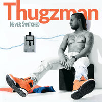 Never Switched (Radio) - Thugzman
