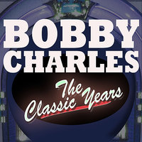Since She's Gone - Bobby Charles