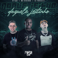 Daquele Jeitão,Daquele Jeitinho - Mc Diguinho & DJ TORRICELLI & DJ Cah