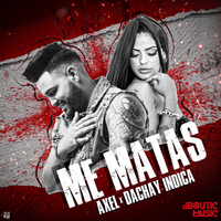 Me Matas - Dachay Indica & Axel