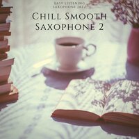 Chill Smooth Saxophone #2 - Easy Listening Saxophone Jazz