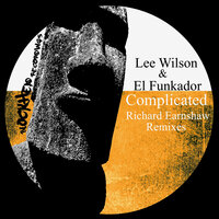 Complicated  (Richard Earnshaw Radio Revision) - Lee Wilson & El Funkador & Richard Earnshaw