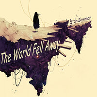 The World Fell Away - Stan Bowman