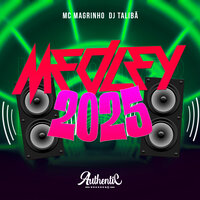Medley 2025 - DJ TALIBÃ & Mc Magrinho & Authentic Records