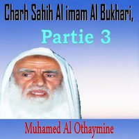 Charh Sahih Al imam Al Bukhari, Partie 3, Pt.8 - Muhamed Al Othaymine