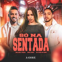 Só na Sentada - Delluka Vieira & Duda Rosa & JS O Mão de Ouro