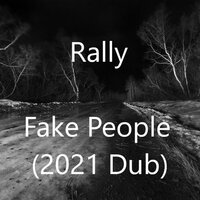 Fake People (2021 Dub) - Rally