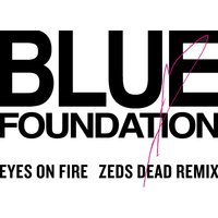 Eyes on Fire - Blue Foundation & Zeds Dead