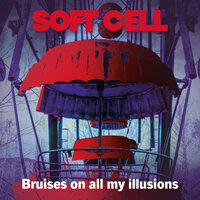 Bruises On All My Illusions - Soft Cell