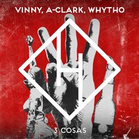 3 Cosas - Vinny & A-Clark & WHYTHO