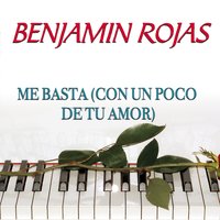 Me Basta (Con un Poco de Tu Amor) - Benjamín Rojas