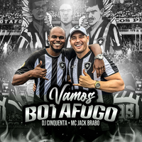 Vamos Botafogo - Mc Jack Brabo & DJ Cinquenta