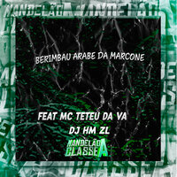 Berimbau Arabe da Marcone - DJ HM ZL & MC Teteu da VA
