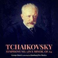 Symphony No. 5 in E Minor, Op. 64: IV. Andante maestoso - Allegro vivace - Moderato assai e molto maestoso - George Hurst & Hamburg Pro Musica & Пётр Ильич Чайковский
