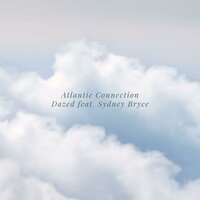 Dazed - Atlantic Connection & Sydney Bryce
