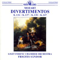 Divertimento in F Major K. 138: III. Presto - Franz Liszt Chamber Orchestra & Frigyes Sándor & Вольфганг Амадей Моцарт