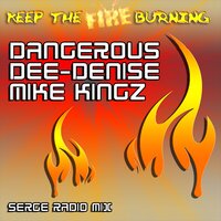 Keep the Fire Burning - Dangerous & Dee Denise & Dennis Hercules & Mike King