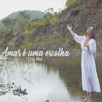 Amar É uma Escolha - Cris Mel