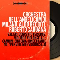 Concerto for Oboe, Violin and Cello in D Major: I. Allegro moderato - Roberto Caruana & Orchestra dell'Angelicum di Milano & Aldo Redditi & Erich Kloss & Sergio Possidoni & Orchestra dell'Angelicum di Milano, Aldo Redditi, Roberto Caruana, Sergio Possidoni, Erich Kloss