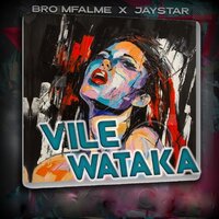 Vile Wataka - jaystar & Bro Mfalme
