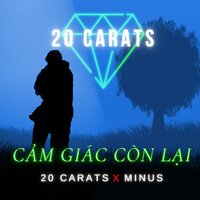 Cảm Giác Còn Lại - 20 CARATS & Minus