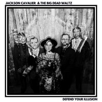 Trying Times - Jackson Cavalier & The Big Dead Waltz
