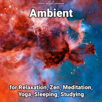 Ambient for Relaxation, Zen, Meditation, Yoga, Sleeping, Studying, Pt. 2 - Ambient & New Age